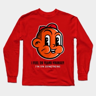 I feel 20 years younger Long Sleeve T-Shirt